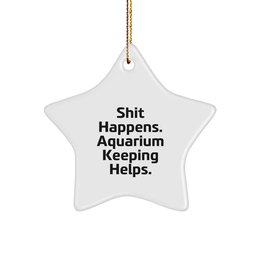 Funny Aquarium Keeping Gifts from Friends and Family - 'Shit Happens. Aquarium Keeping Helps.' Star Ornament for Christmas - Image 1