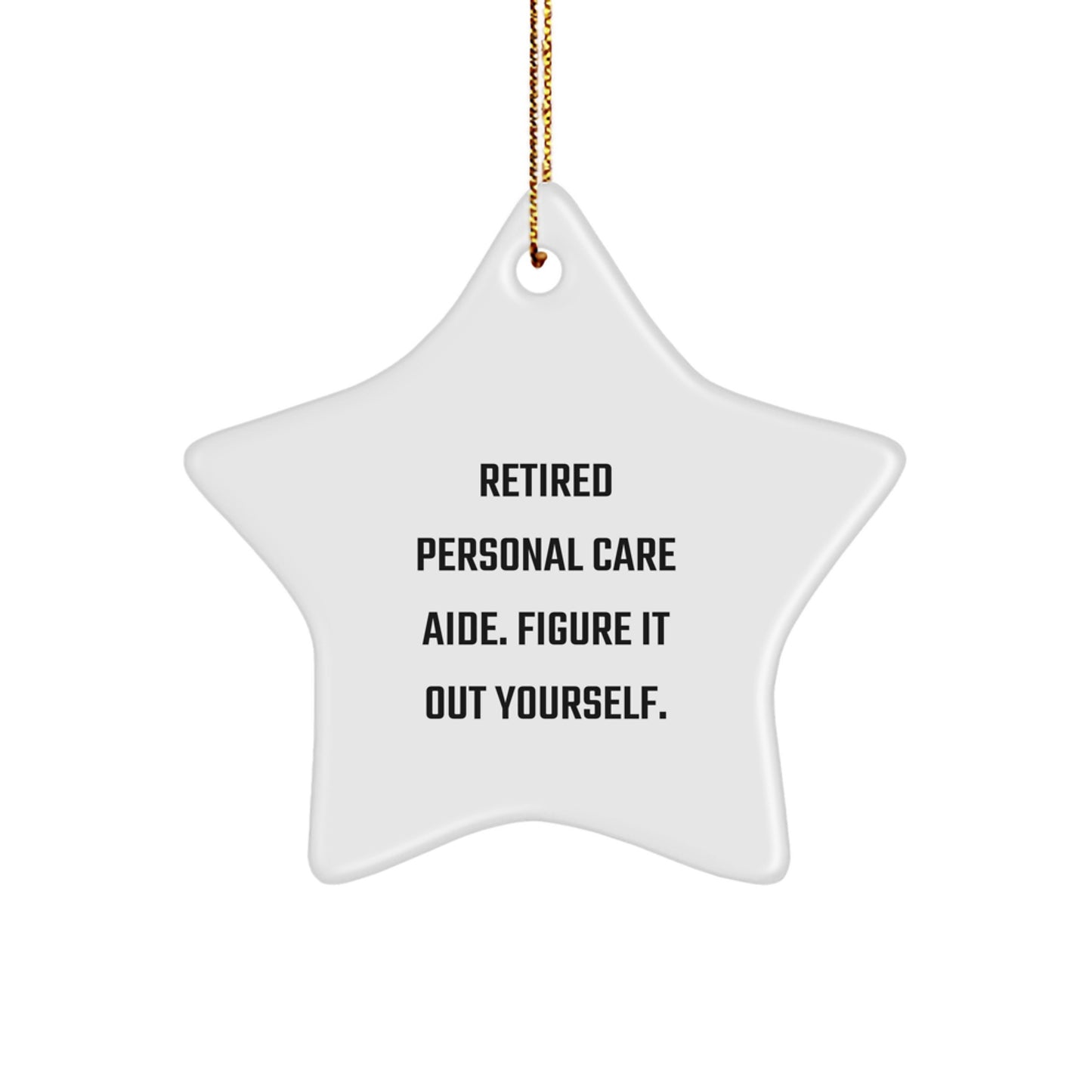 Gifts from Retired Personal Care Aides - Star Ornament for Personal Care Aides, Friends, Coworkers, and Family - Christmas Unique Gifts, Funny Quote - Image 1
