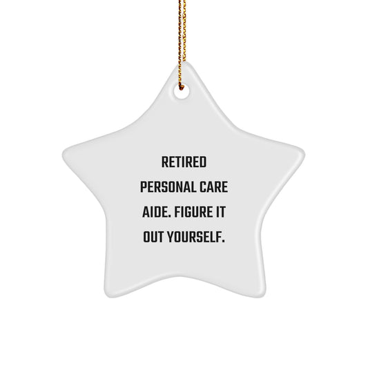 Gifts from Retired Personal Care Aides - Star Ornament for Personal Care Aides, Friends, Coworkers, and Family - Christmas Unique Gifts, Funny Quote - Image 1