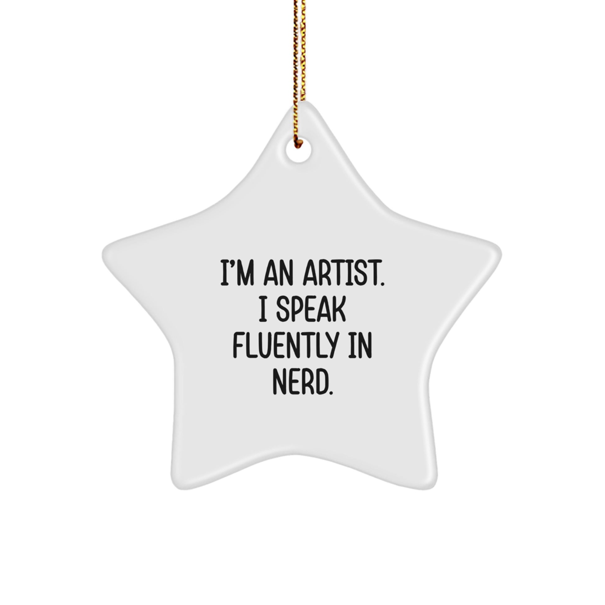 Funny Artist Gifts, I'm An Artist. I Speak Fluently In genius. Star Ornament, Perfect for Christmas, Gifts from Friends, Gifts for Artist - Image 1