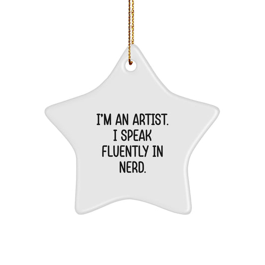 Funny Artist Gifts, I'm An Artist. I Speak Fluently In genius. Star Ornament, Perfect for Christmas, Gifts from Friends, Gifts for Artist - Image 1
