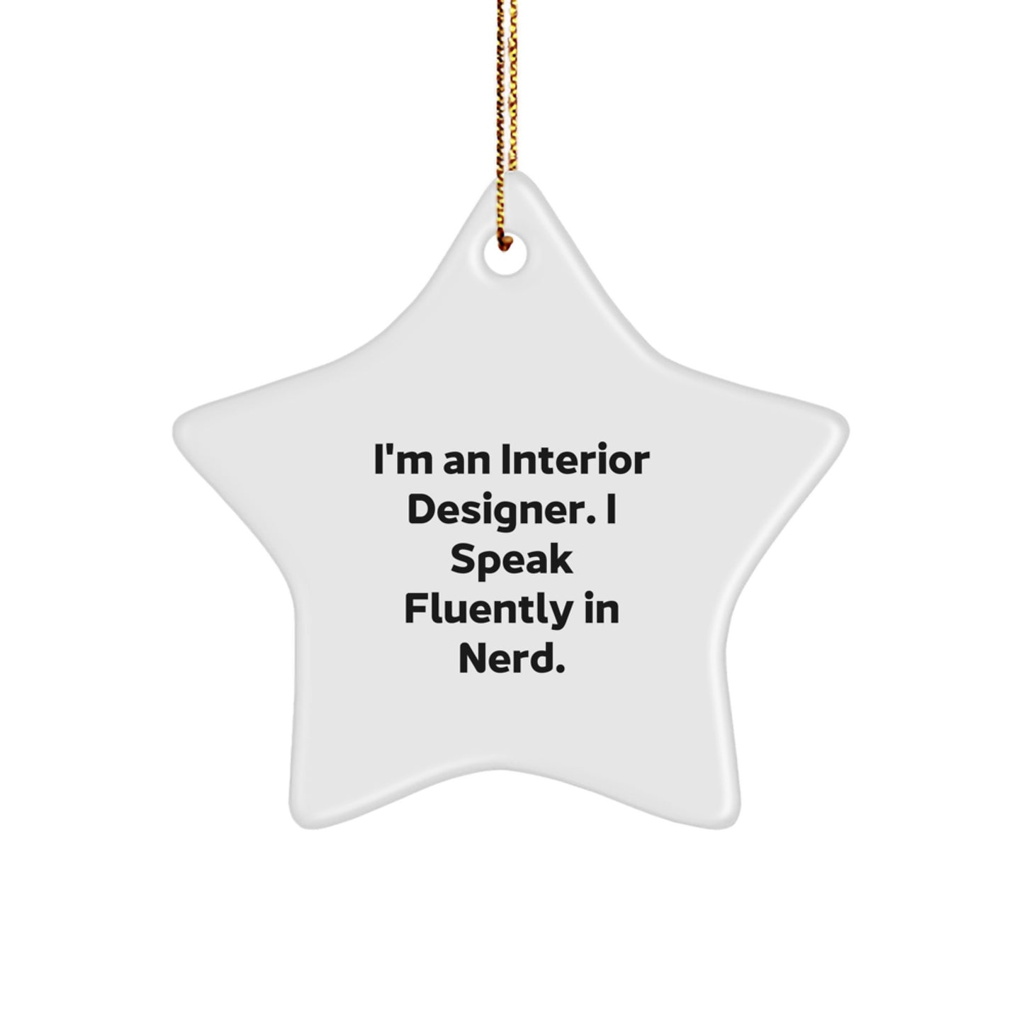 Interior Designer Gifts, Funny Quote Star Ornament, Gifts from Friends, Gifts for Interior Designer, 'I'm An Interior Designer. I Speak Fluently In genius.' - Image 1
