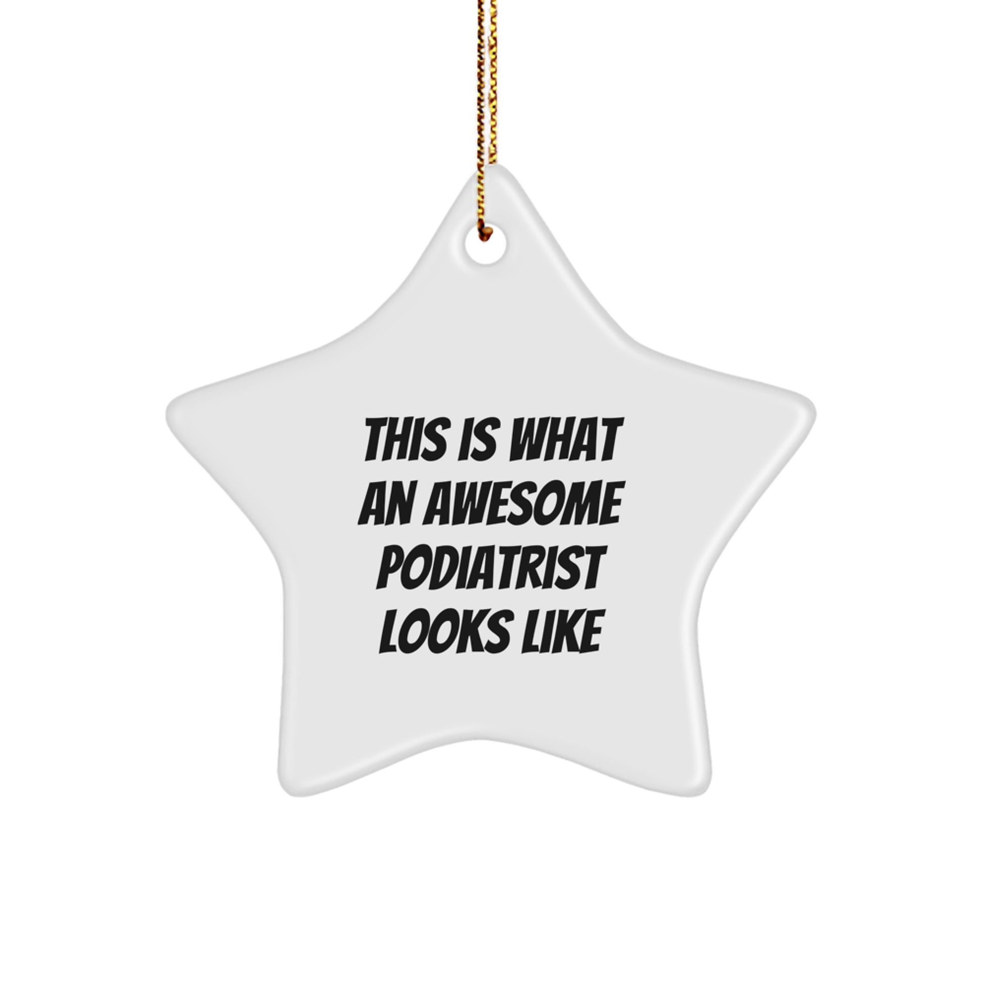 Funny Podiatrist Gifts from Friends - Star Ornament with Quote 'This Is What An Awesome Podiatrist Looks Like' for Christmas - Image 1