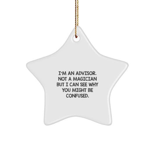 Funny Advisor Gifts from Friends to Family - I'm An Advisor. Not A Magician But I Can See Why You Might Be Confused. Star Ornament for Christmas - Image 1