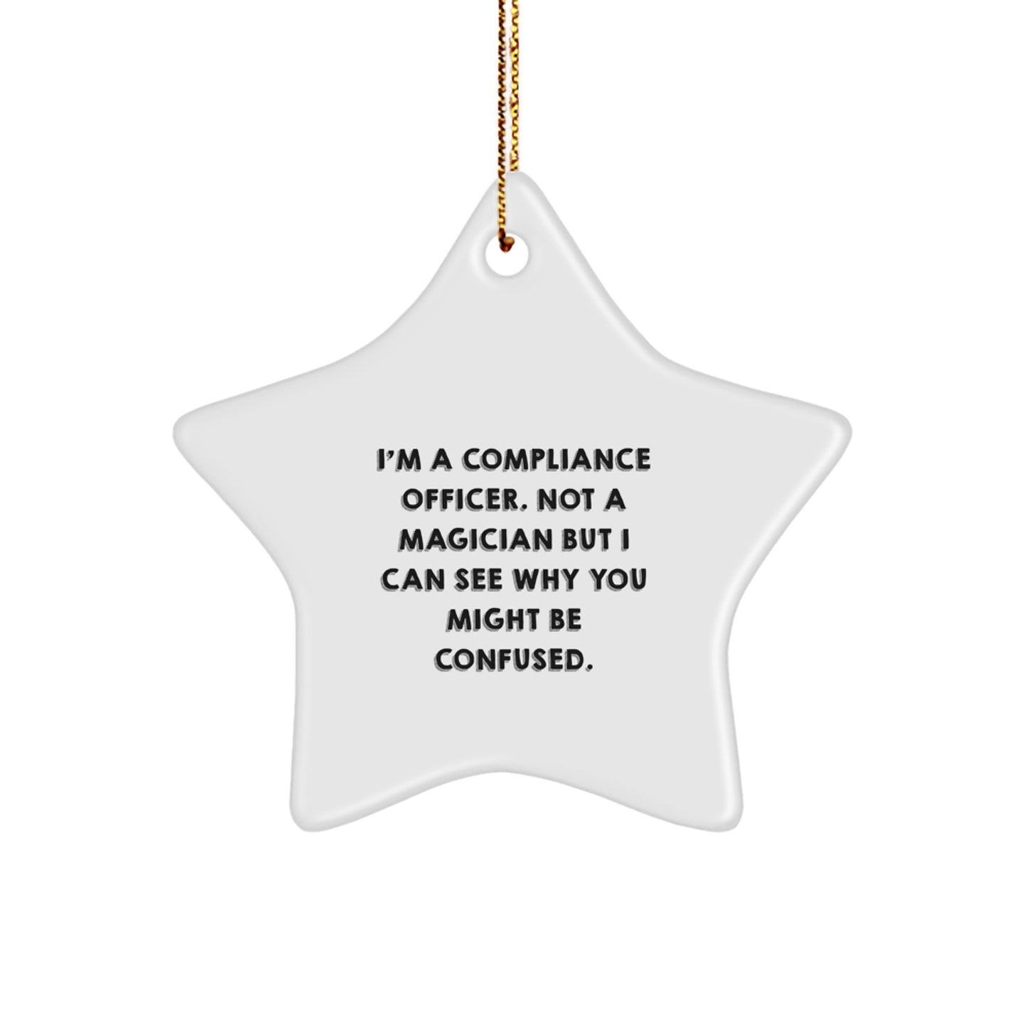 Funny Compliance Officer Gifts - 'I'm A Compliance Officer. Not A Magician But I Can See Why You Might Be Confused.' Star Ornament from Friends for Christmas - Image 1