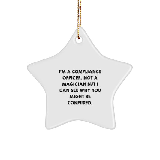 Funny Compliance Officer Gifts - 'I'm A Compliance Officer. Not A Magician But I Can See Why You Might Be Confused.' Star Ornament from Friends for Christmas - Image 1