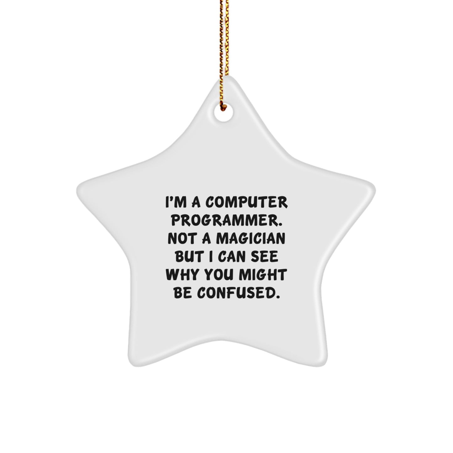 Funny Computer Programmer Gifts from Friends to Men - I'm A Computer Programmer. Not A Magician But I Can See Why You Might Be Confused. Christmas Star Ornament - Image 1