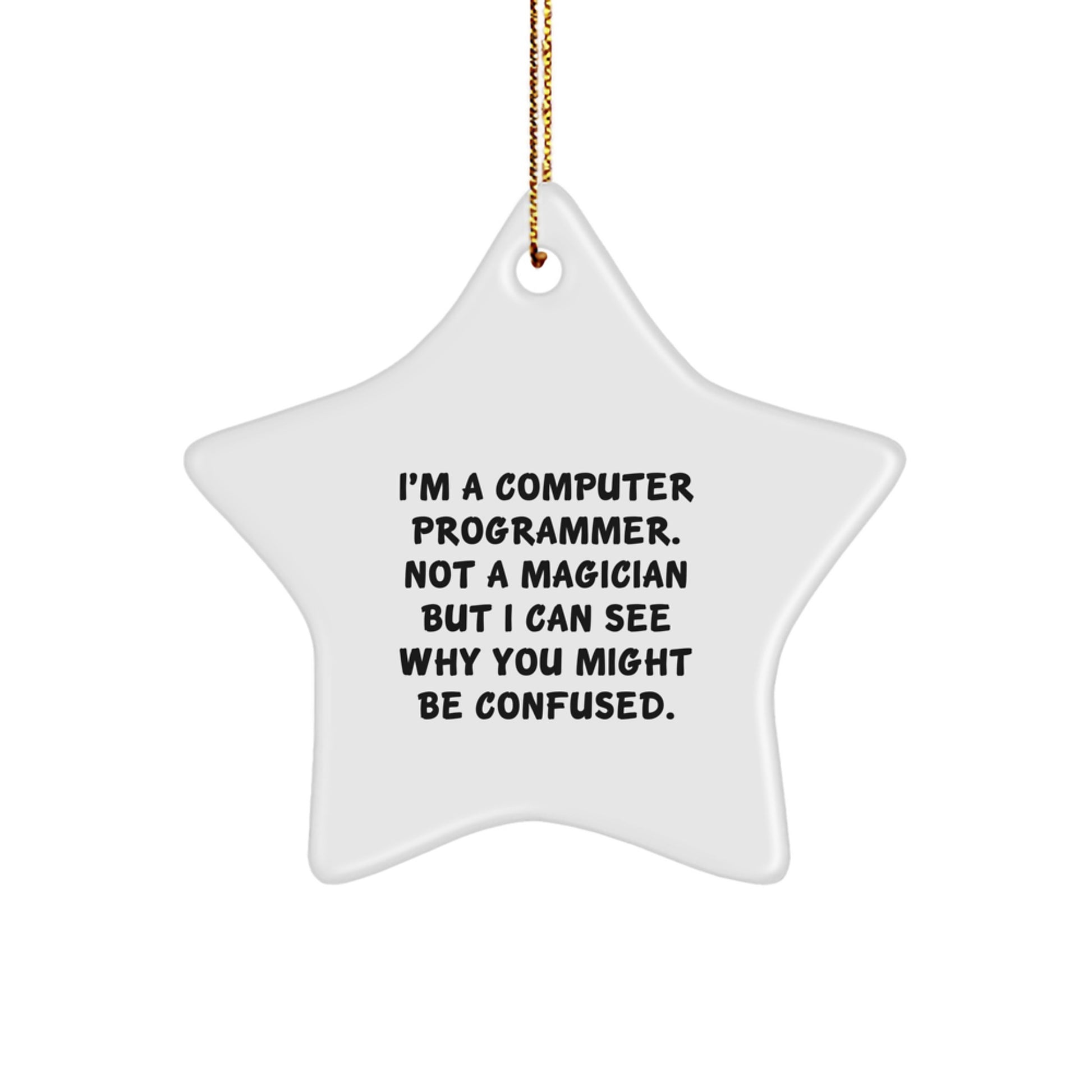 Funny Computer Programmer Gifts from Friends to Men - I'm A Computer Programmer. Not A Magician But I Can See Why You Might Be Confused. Christmas Star Ornament - Image 1