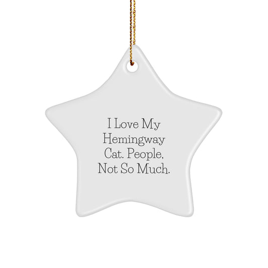 Hemingway Cat Star Ornament, I Love My Hemingway Cat. People, Not So Much. Funny Gift from Friends to Family - Image 1