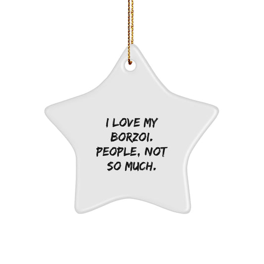Funny Borzoi Dog Lover Gifts, I Love My Borzoi, People Not So Much, Star Ornament for Christmas - Image 1