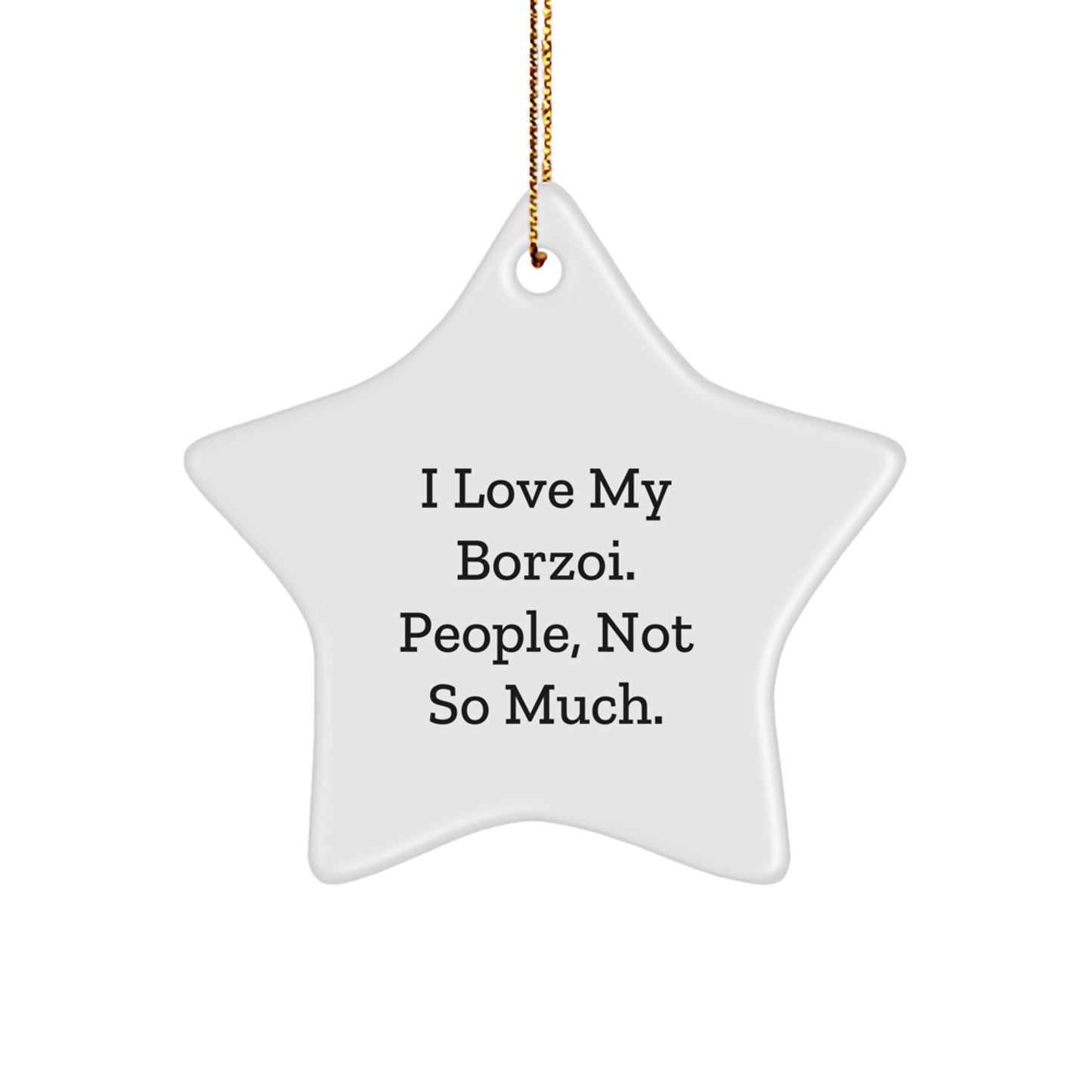 Borzoi Dog Lovers Gifts from Family - I Love My Borzoi. People, Not So Much. Star Ornament for Christmas - Image 1