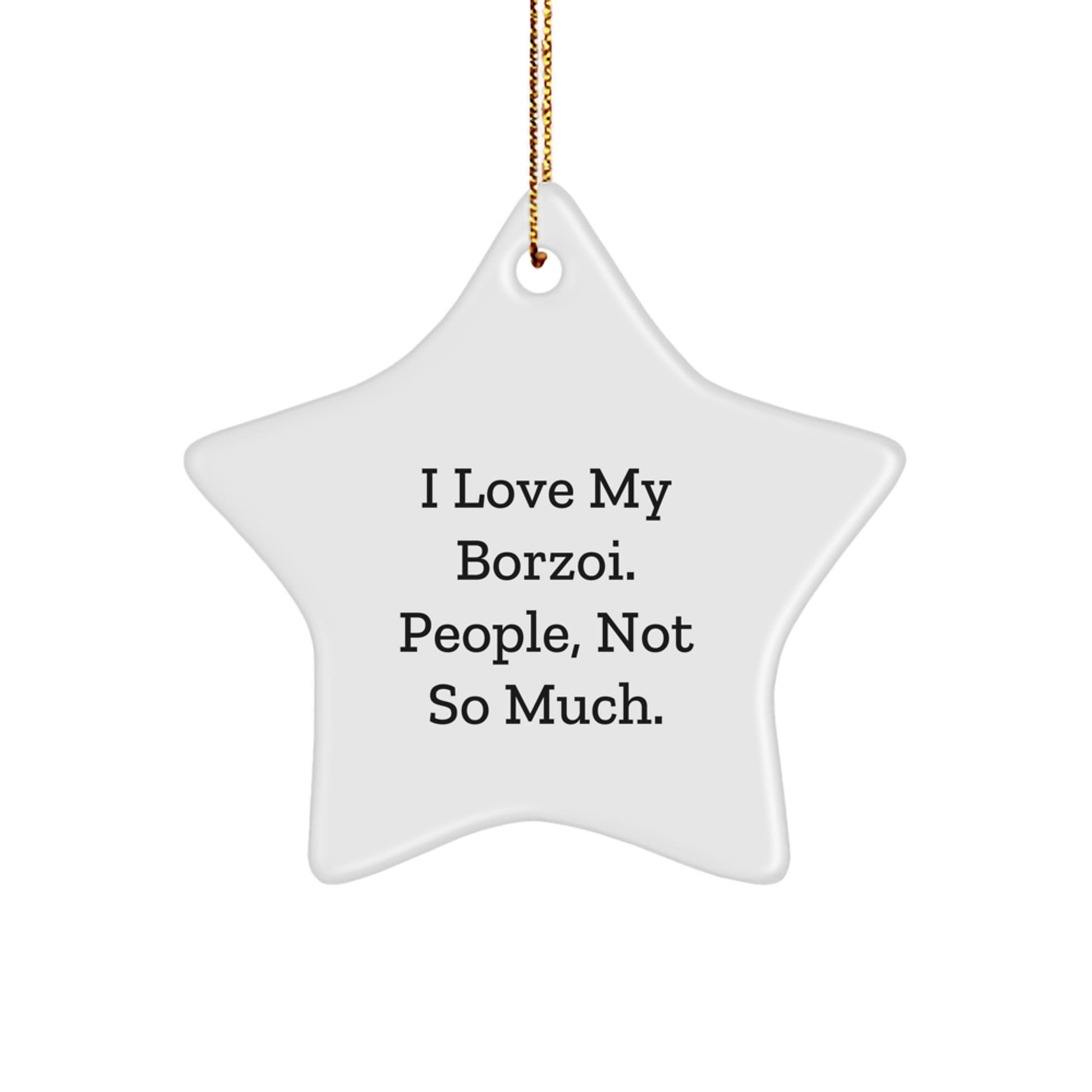 Borzoi Dog Lovers Gifts from Family - I Love My Borzoi. People, Not So Much. Star Ornament for Christmas - Image 1