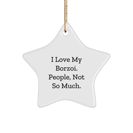 Borzoi Dog Lovers Gifts from Family - I Love My Borzoi. People, Not So Much. Star Ornament for Christmas - Image 1