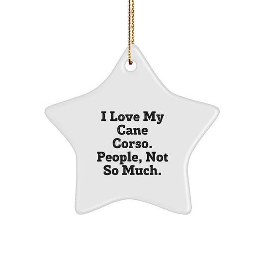 Cane Corso Dog Lovers Gifts from Friends - Funny Star Ornament for Christmas, 'I Love My Cane Corso. People, Not So Much.' Unique Gifts for Cane Corso Dog Owners - Image 1