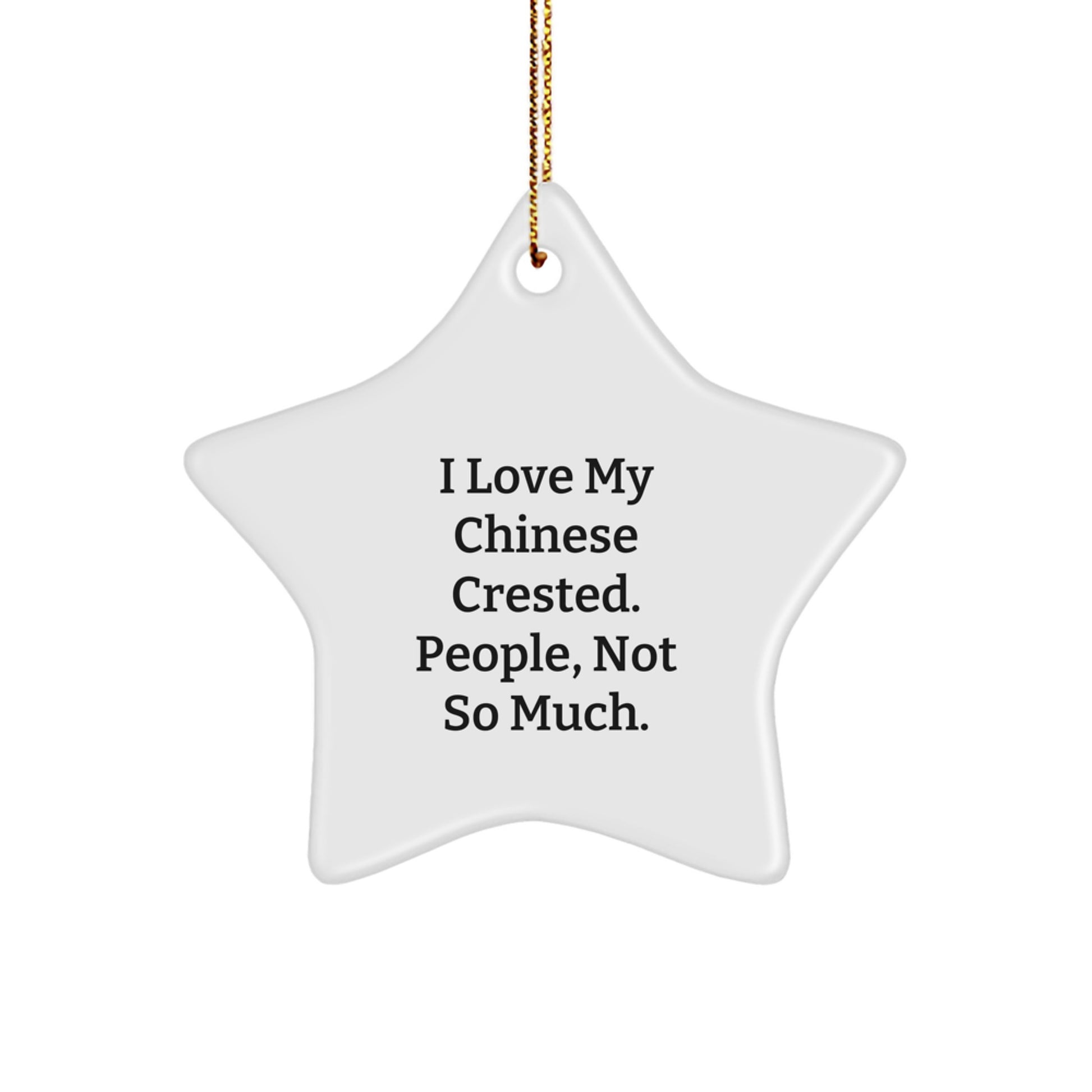 Chinese Crested Dog Lovers Gifts - 'I Love My Chinese Crested. People, Not So Much.' Funny Star Ornament from Friends, Family, or Coworkers - Image 1