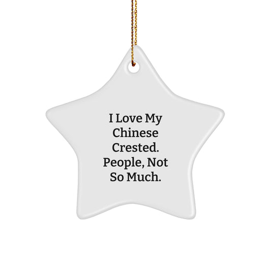 Chinese Crested Dog Lovers Gifts - 'I Love My Chinese Crested. People, Not So Much.' Funny Star Ornament from Friends, Family, or Coworkers - Image 1