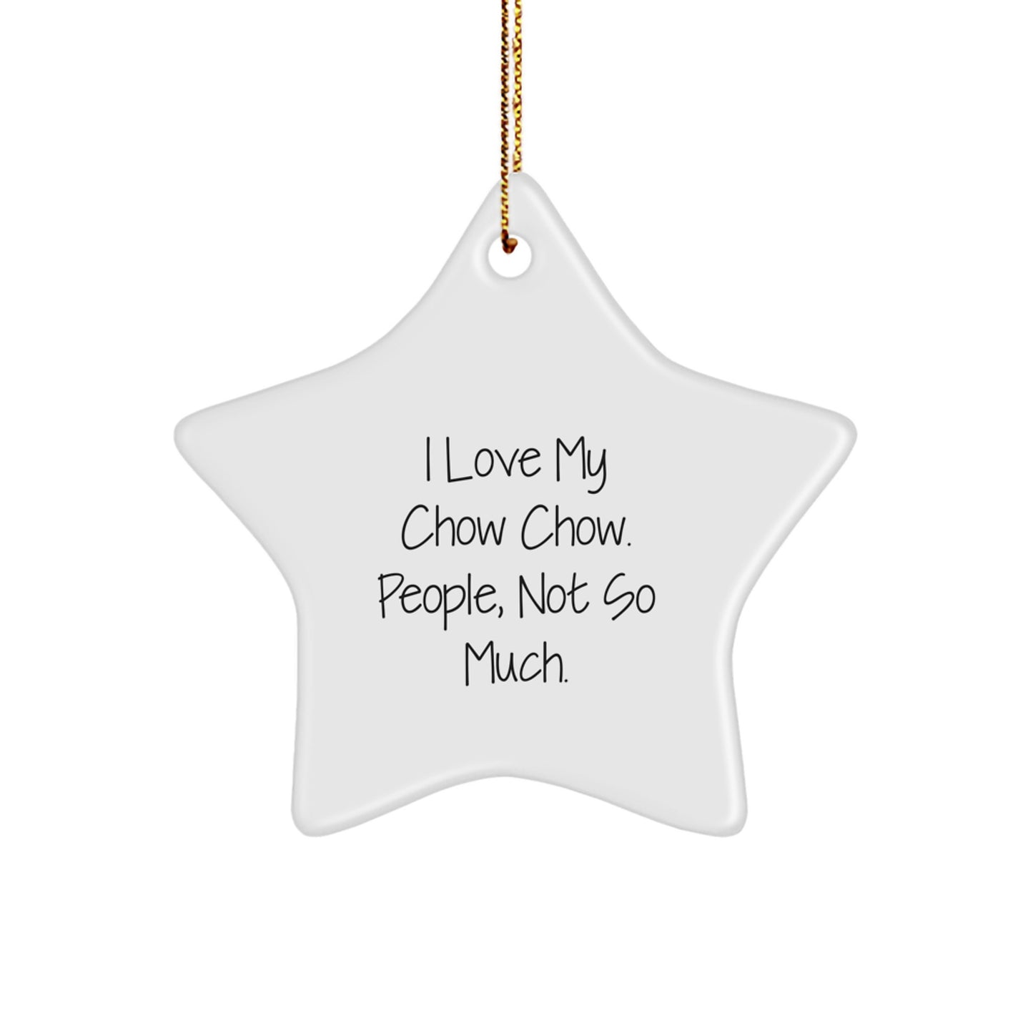Chow Chow Dog Lovers Gifts from Friends for Christmas - Star Ornament with 'I Love My Chow Chow. People, Not So Much.' Quote - Image 1