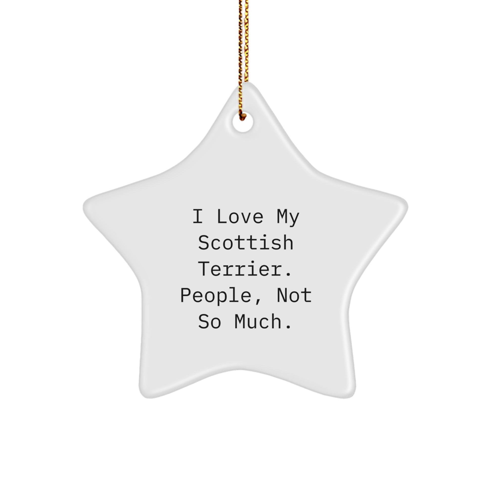 Funny Scottish Terrier Dog Star Ornament, 'I Love My Scottish Terrier. People, Not So Much.' Gifts for Men, Women, Family, Friends, from Family, Friends, Coworkers - Image 1