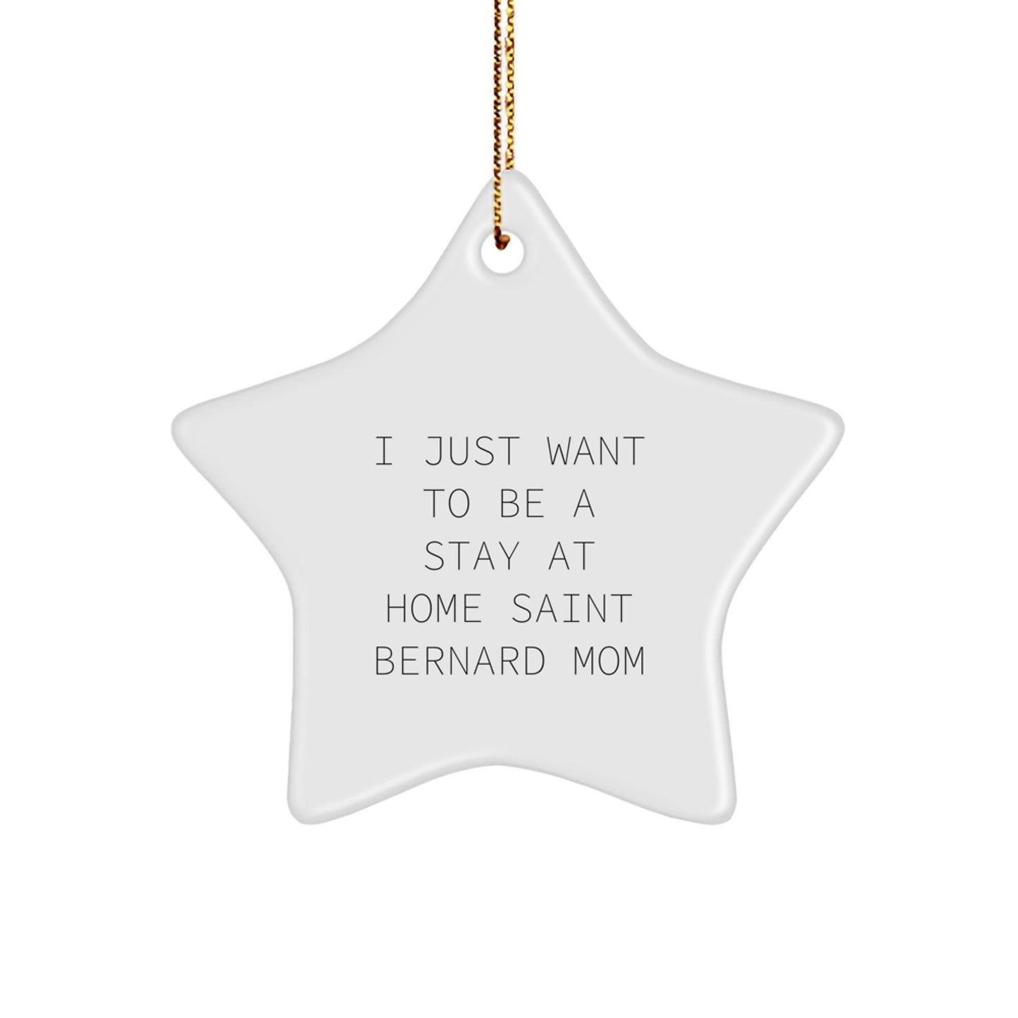 Saint Bernard Dog Mom Gifts - I Just Want To Be A Stay At Home Saint Bernard Mom Star Ornament, Christmas Unique Gifts from Family to Friends, Gifts for Saint Bernard Dog Lovers - Image 1