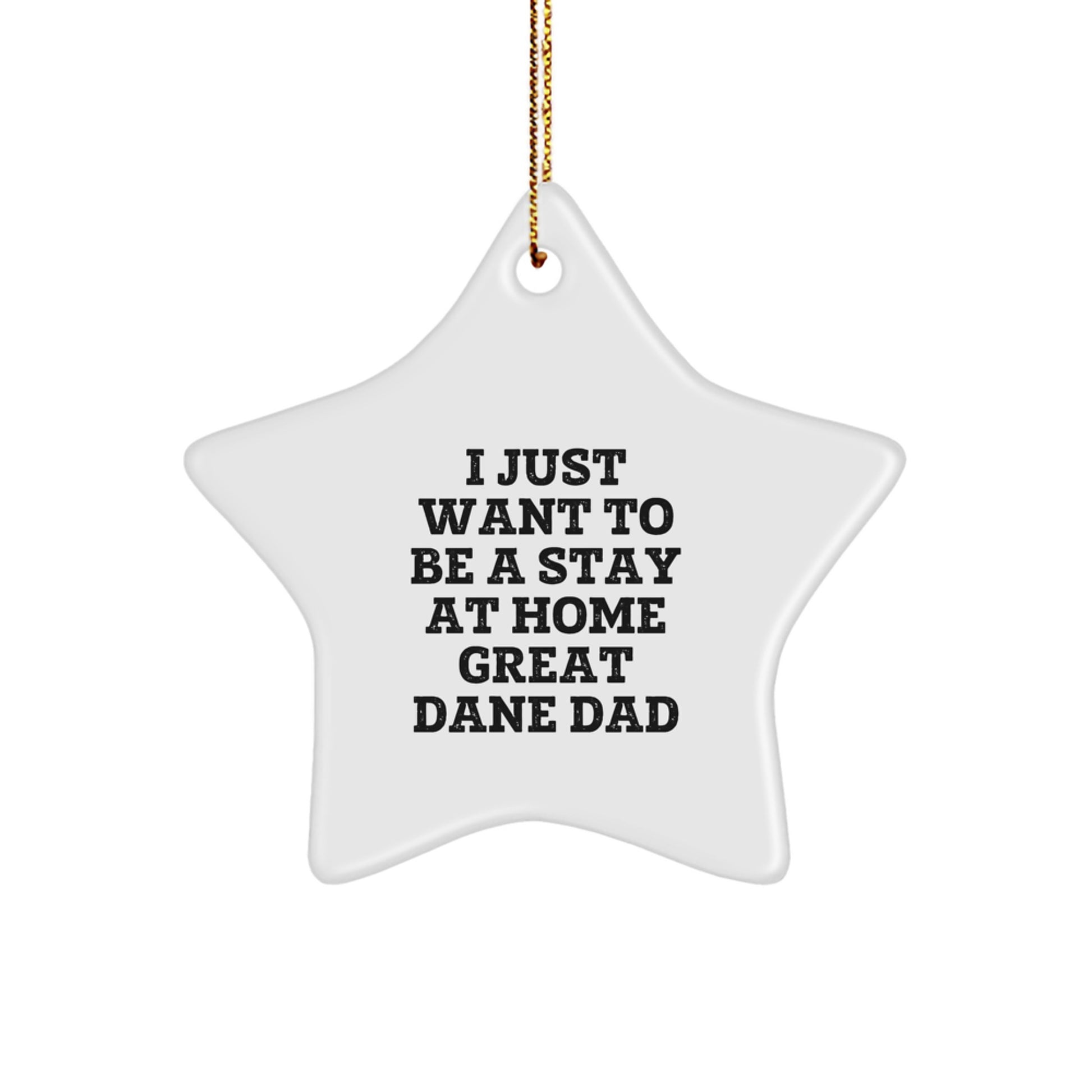 Great Dane Dog Dad Gifts for Men - I Just Want To Be A Stay At Home Great Dane Dad Star Ornament, White, 3.25'' Tall, Perfect for Christmas, Gifts from Dad to Great Dane Dog, Gifts for Men, Family - Image 1