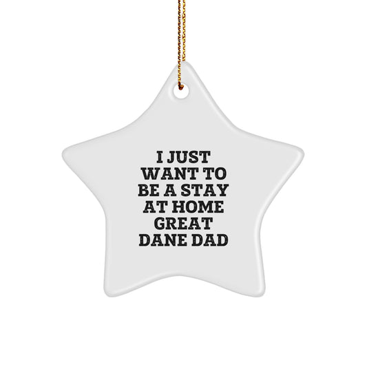 Great Dane Dog Dad Gifts for Men - I Just Want To Be A Stay At Home Great Dane Dad Star Ornament, White, 3.25'' Tall, Perfect for Christmas, Gifts from Dad to Great Dane Dog, Gifts for Men, Family - Image 1