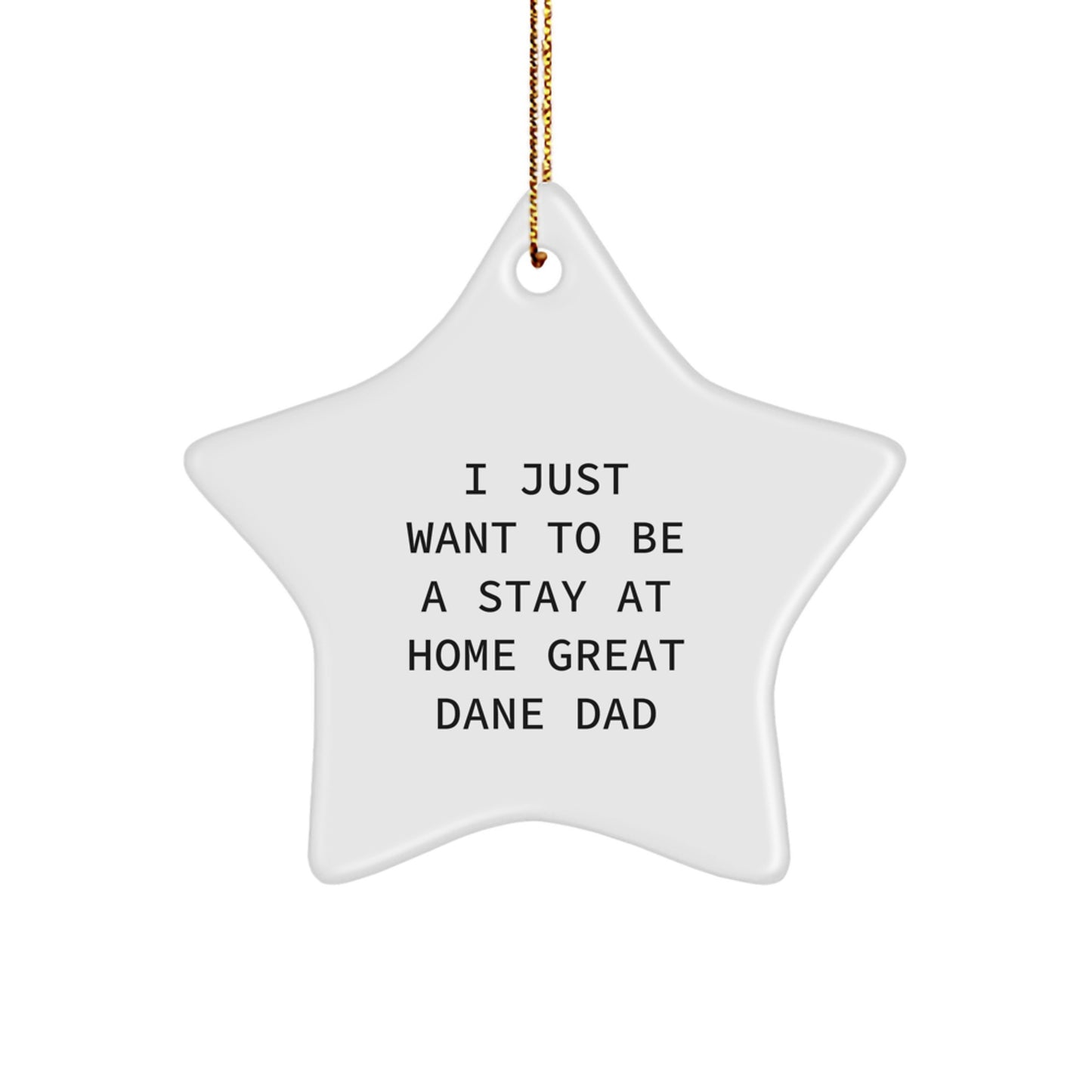 Funny Great Dane Dog Gifts from Men to Family - I Just Want To Be A Stay At Home Great Dane Dad Star Ornament for Christmas - Image 1