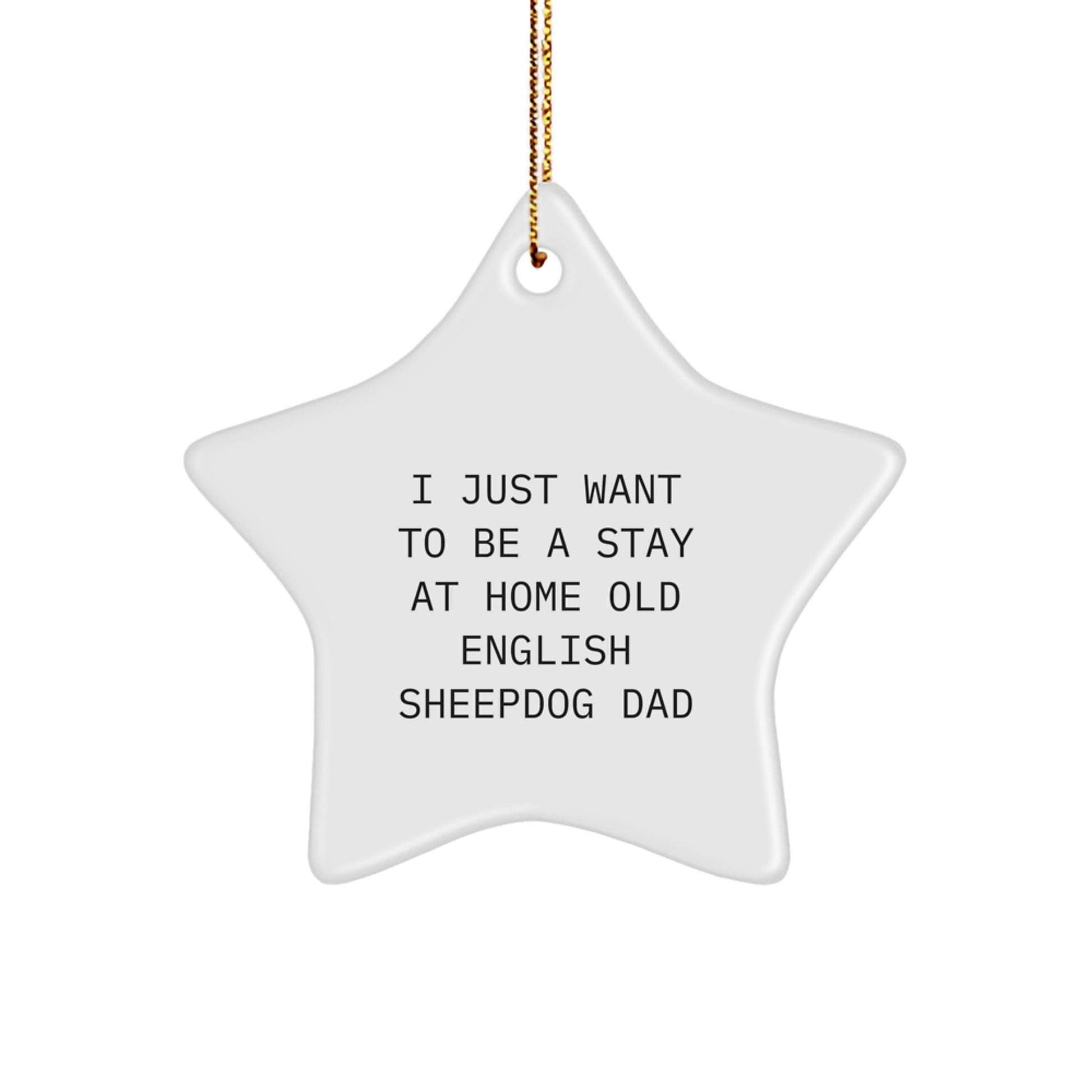 Funny Old English SheepDog Dad's Christmas Unique Gift Idea - I Just Want To Be A Stay At Home Old English Sheepdog Dad Star Ornament Gifts from Family to Friends - Image 1