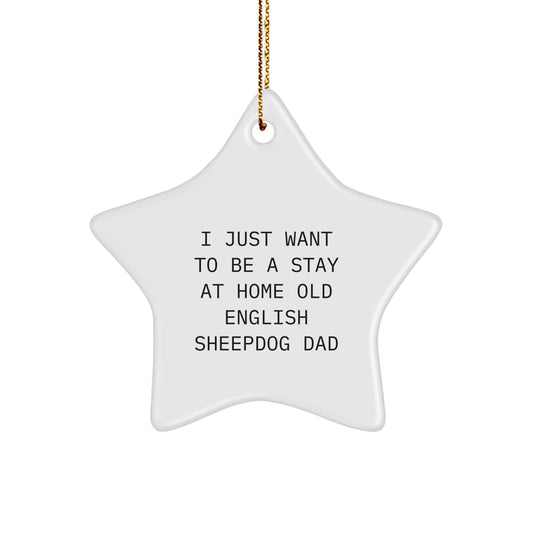 Funny Old English SheepDog Dad's Christmas Unique Gift Idea - I Just Want To Be A Stay At Home Old English Sheepdog Dad Star Ornament Gifts from Family to Friends - Image 1