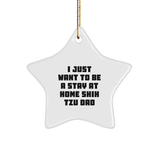 Funny Shih Tzu Dog Gifts for Dad - I Just Want To Be A Stay At Home Shih Tzu Dad Star Ornament, Christmas Unique Gifts from Men to Family - Image 1