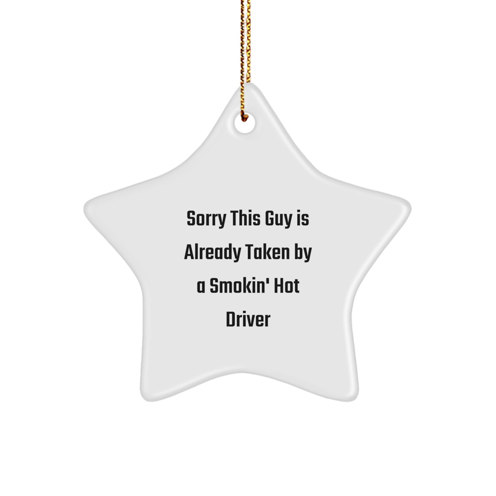 Funny Driver Star Ornament Gifts from Friends to Driver, Sorry This Guy Is Already Taken By A Smokin' Hot Driver, Christmas Unique Gifts - Image 1