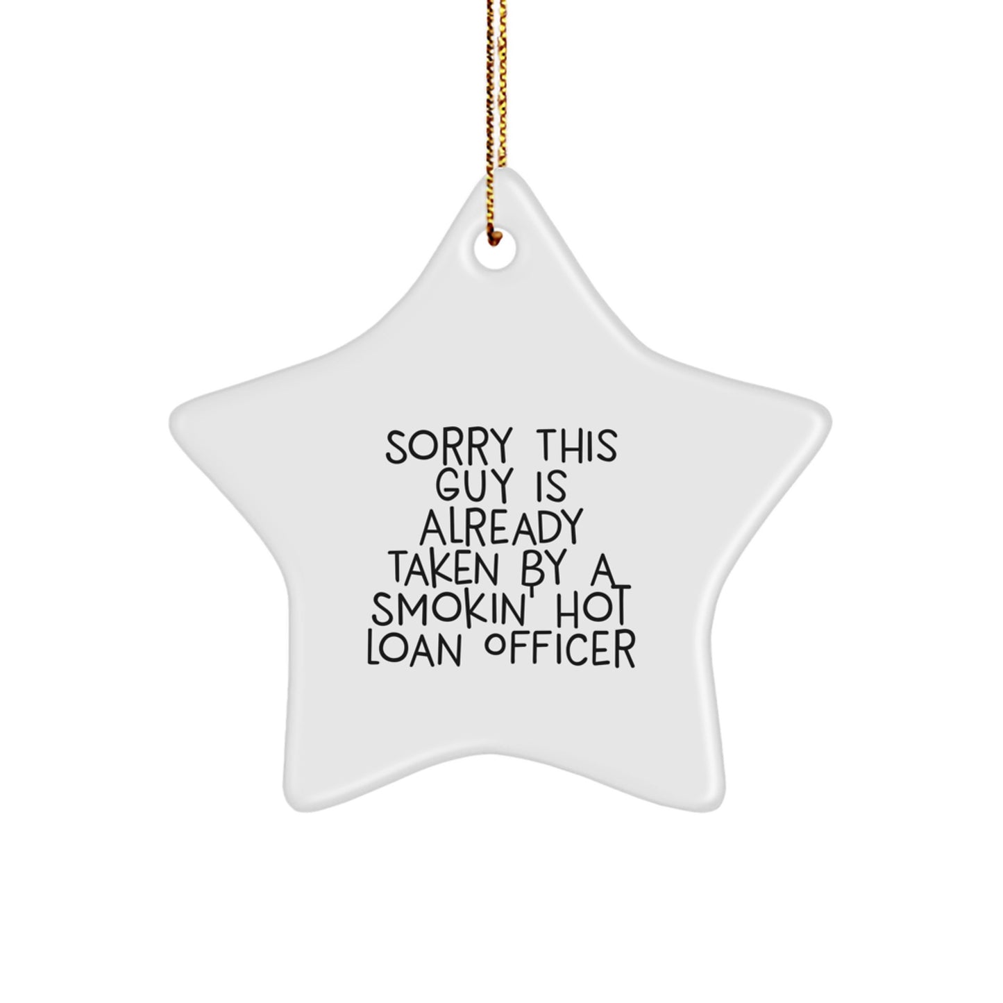 Funny Loan Officer Gifts from Friends, Gifts for Loan Officer - Star Ornament, Sorry This Guy Is Already Taken By A Smokin' Hot Loan Officer Christmas Unique Gifts - Image 1