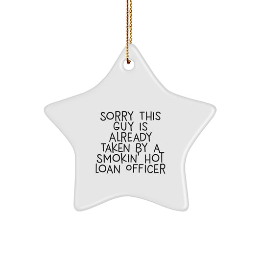 Funny Loan Officer Gifts from Friends, Gifts for Loan Officer - Star Ornament, Sorry This Guy Is Already Taken By A Smokin' Hot Loan Officer Christmas Unique Gifts - Image 1