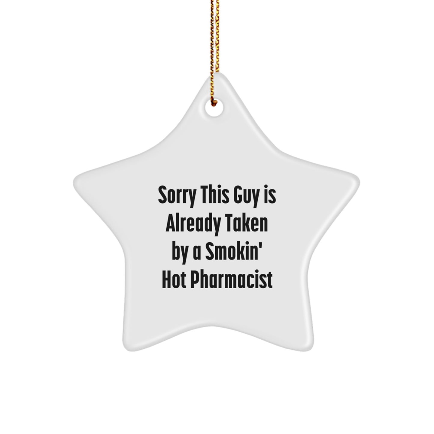 Funny Pharmacist Gift, Sorry This Guy Is Already Taken By A Smokin' Hot Pharmacist, Star Ornament, Christmas Unique Presents for Men, Women, Friends, Family, Coworkers - Image 1