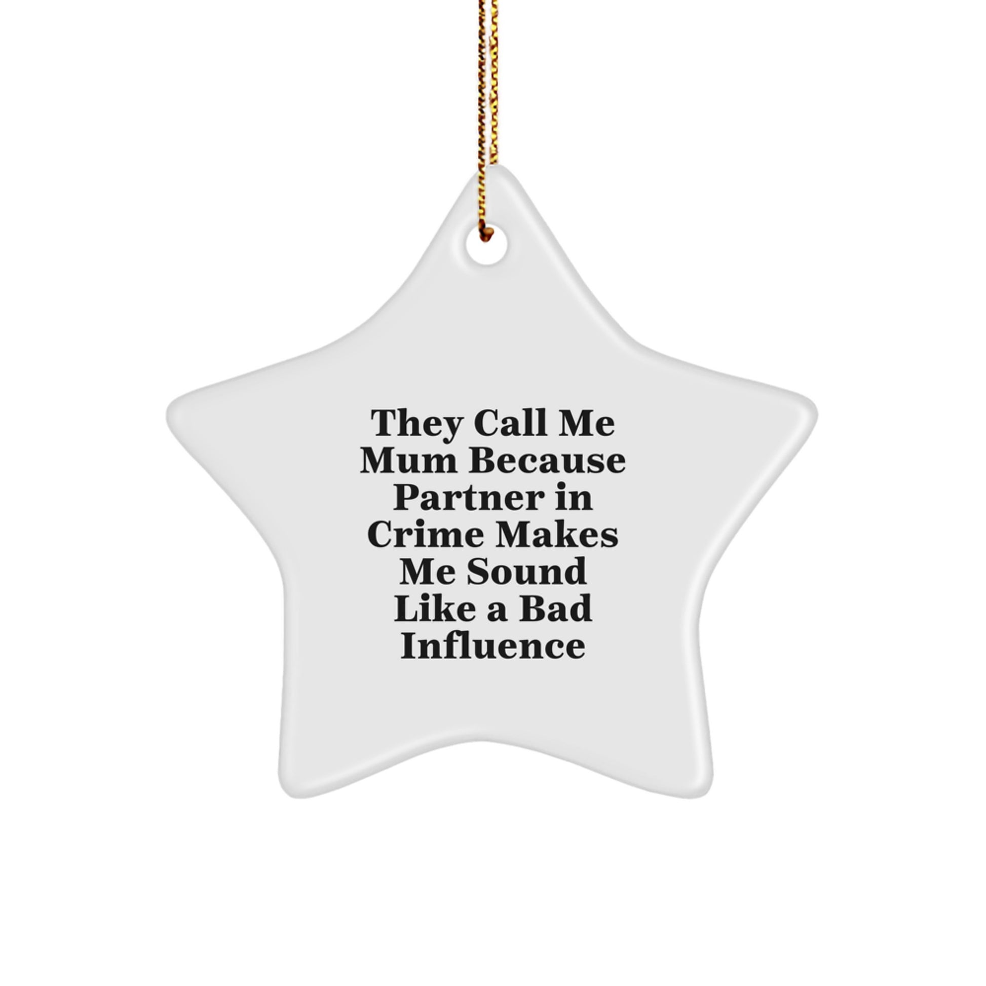Funny Mum Gifts from Friends and Family - 'They Call Me Mum Because Partner In Crime Makes Me Sound Like A Bad Influence' Star Ornament for Christmas - Image 1