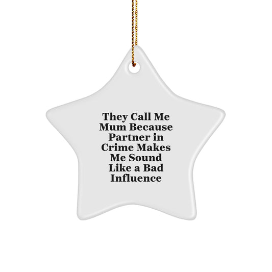 Funny Mum Gifts from Friends and Family - 'They Call Me Mum Because Partner In Crime Makes Me Sound Like A Bad Influence' Star Ornament for Christmas - Image 1