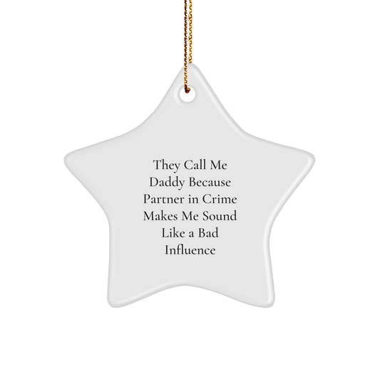 Funny Daddy Gifts for Men, They Call Me Daddy Because Partner In Crime Makes Me Sound Like A Bad Influence White Star Ornament for Christmas, Gifts from Daddy to Men - Image 1