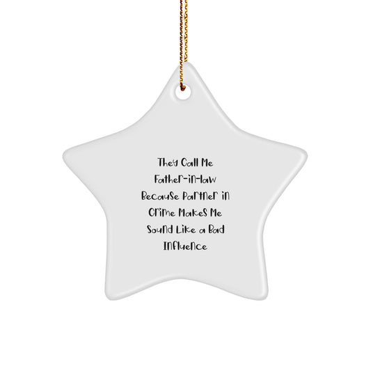 Funny Father-in-law Gifts, Star Ornament, Christmas Unique Gifts from Family, 'They Call Me Father-in-law Because Partner In Crime Makes Me Sound Like A Bad Influence' Star Shaped Decoration - Image 1