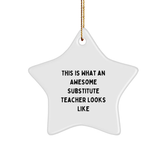 Gifts from Friends to Substitute Teacher, This Is What An Awesome Substitute Teacher Looks Like, Star Ornament for Christmas - Image 1