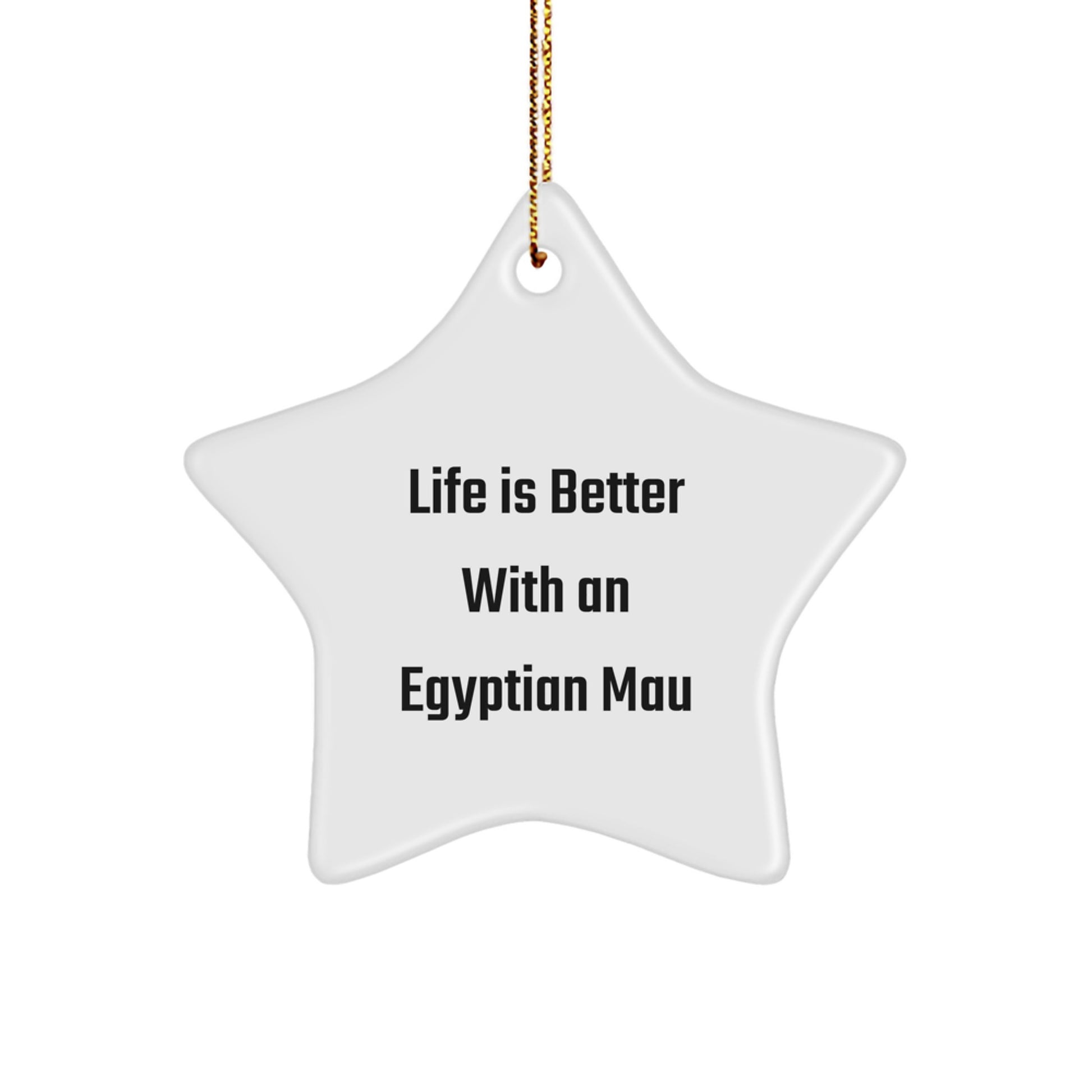 Egyptian Mau Cat Gifts from Friends, Life Is Better With An Egyptian Mau, Star Ornament, Christmas Unique Gifts - Image 1