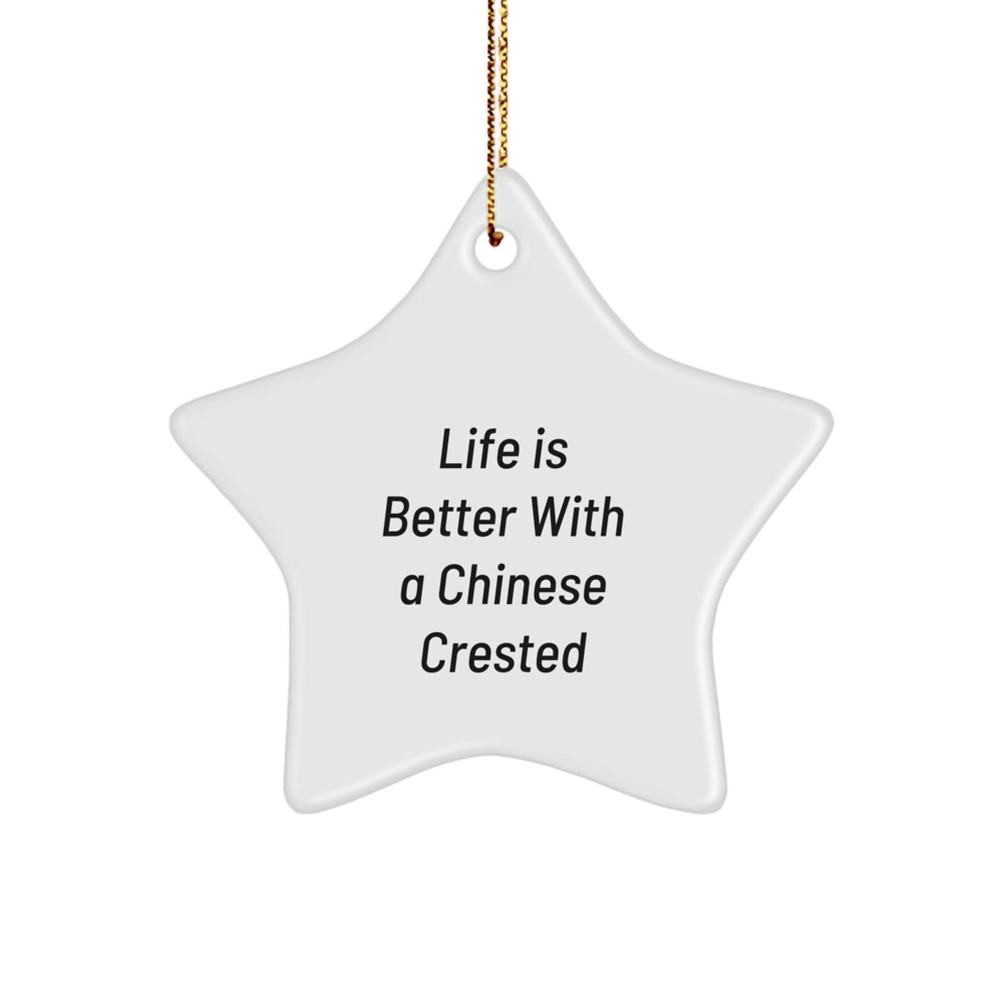 Chinese Crested Dog Star Ornament, 'Life Is Better With A Chinese Crested' Quote, White Star Shaped Gift, Christmas Unique Presents Gifts from Men to Chinese Crested Dog Friends and Family - Image 1
