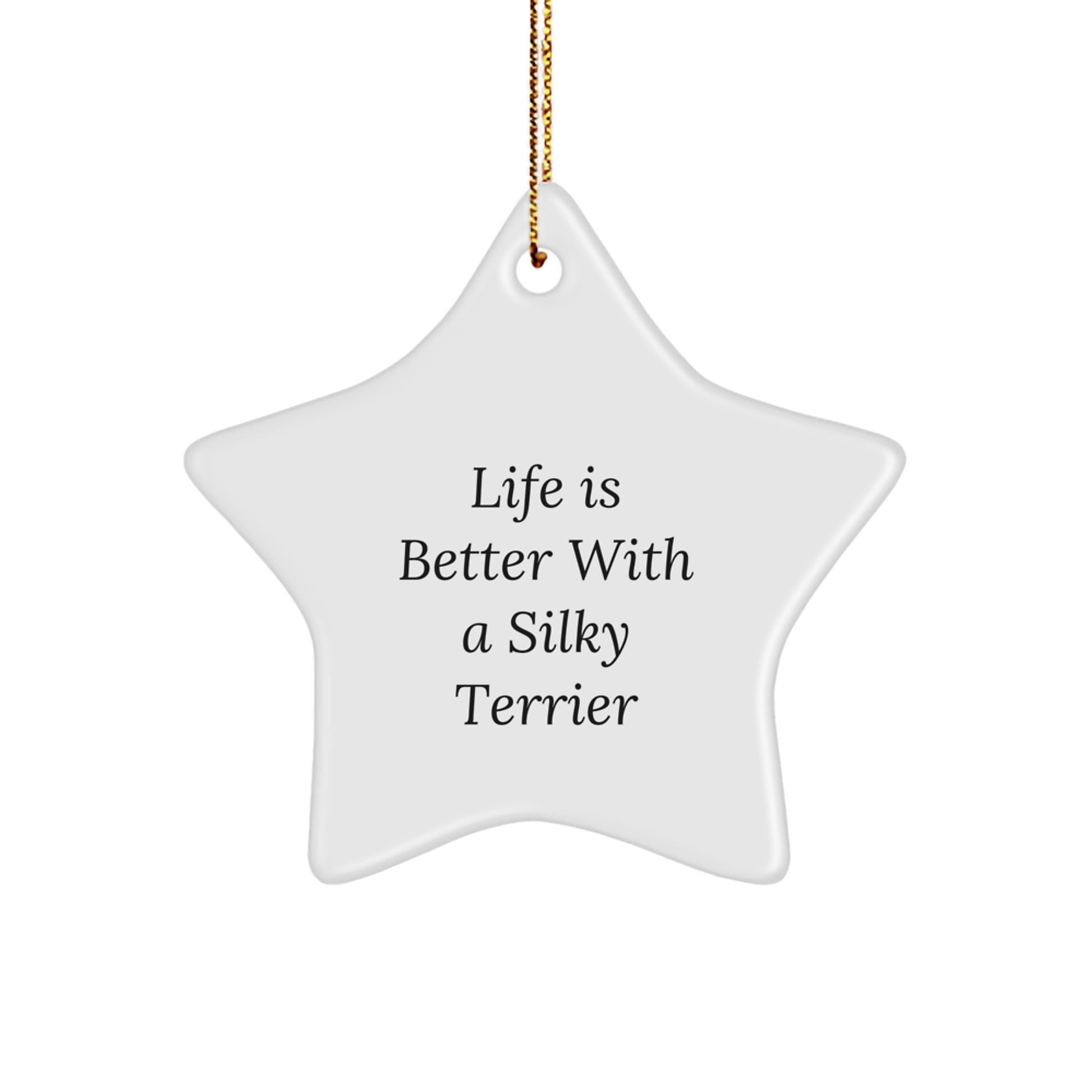 Silky Terrier Dog Lovers' Christmas Unique Gift, Funny Quote 'Life Is Better With A Silky Terrier', Star Ornament from Friends for Family - Image 1