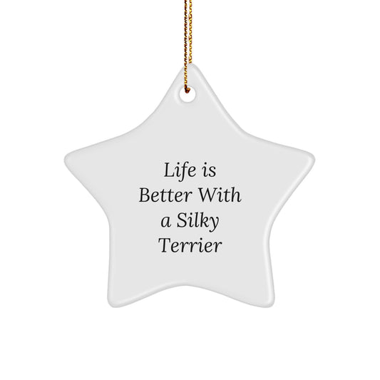 Silky Terrier Dog Lovers' Christmas Unique Gift, Funny Quote 'Life Is Better With A Silky Terrier', Star Ornament from Friends for Family - Image 1
