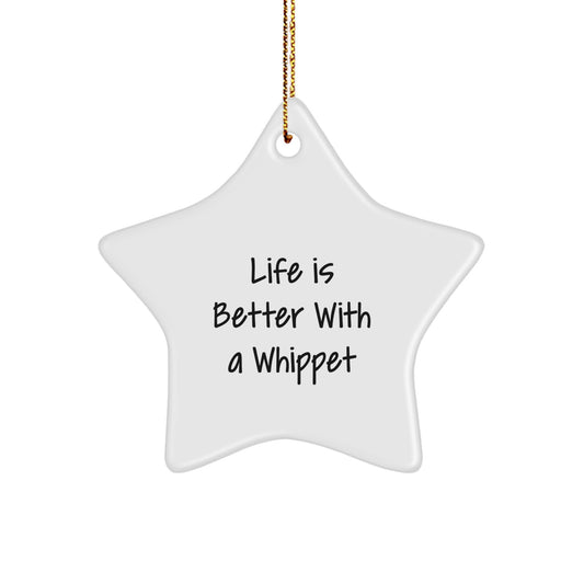 Whippet Dog Lovers Christmas Unique Gift, Star Ornament 'Life Is Better With A Whippet' from Friends, Family, or Coworkers - Image 1