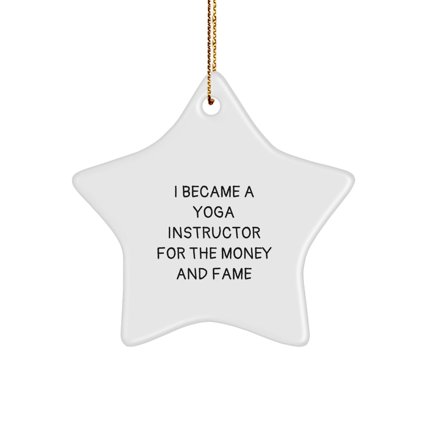 Yoga Instructor Gifts for Family - Funny Star Ornament 'I Became A Yoga Instructor For The Money And Fame' - Christmas Unique Gifts from Friends - Image 1