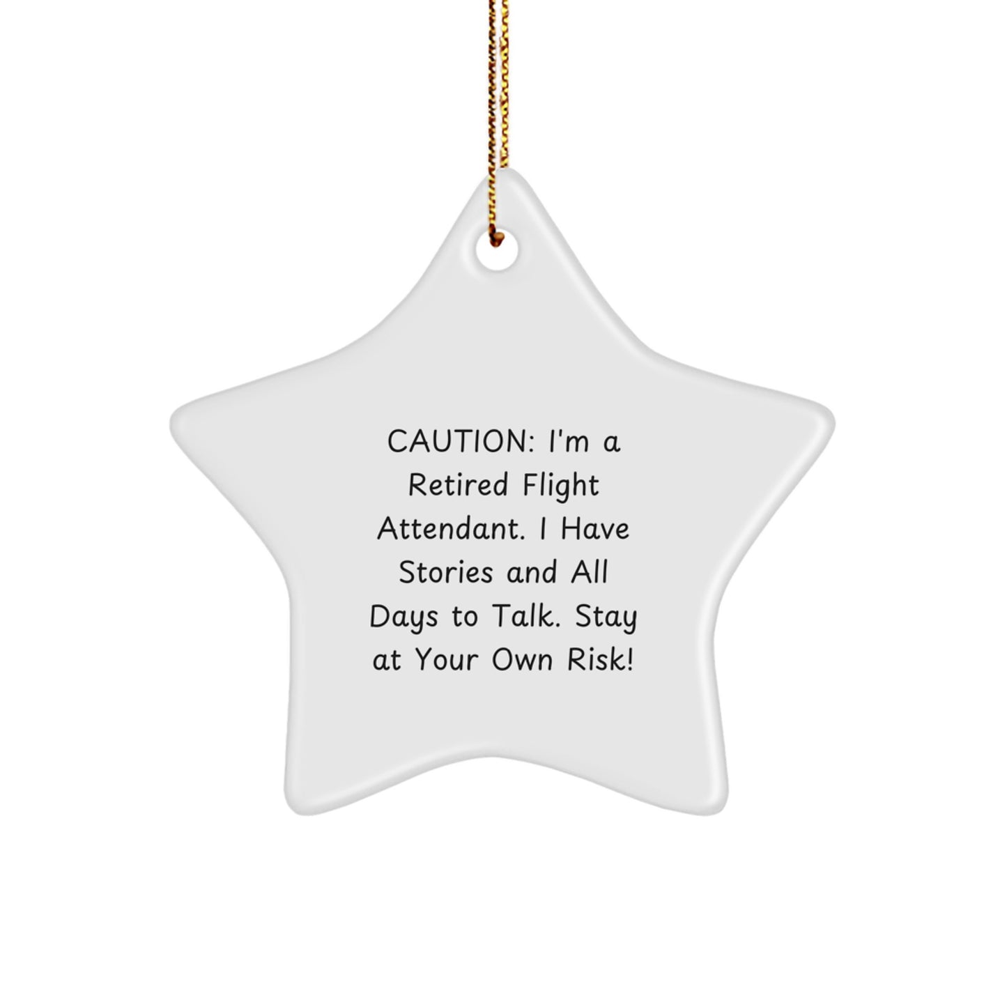 Flight Attendant Gift from Friends to Coworkers - Caution: I'm A Retired Flight Attendant. I Have Stories And All Days To Talk. Stay At Your Own Risk! - Star Ornament for Christmas - Image 1
