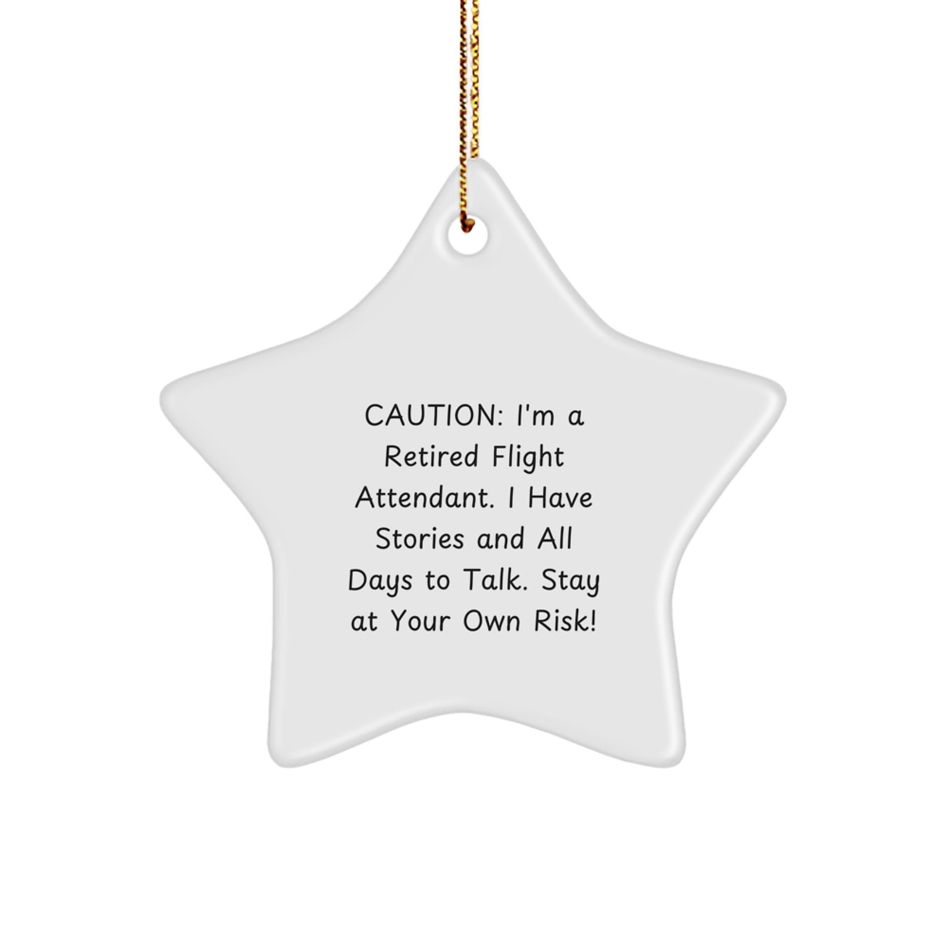 Flight Attendant Gift from Friends to Coworkers - Caution: I'm A Retired Flight Attendant. I Have Stories And All Days To Talk. Stay At Your Own Risk! - Star Ornament for Christmas - Image 1