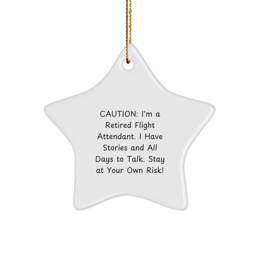 Flight Attendant Gift from Friends to Coworkers - Caution: I'm A Retired Flight Attendant. I Have Stories And All Days To Talk. Stay At Your Own Risk! - Star Ornament for Christmas - Image 1