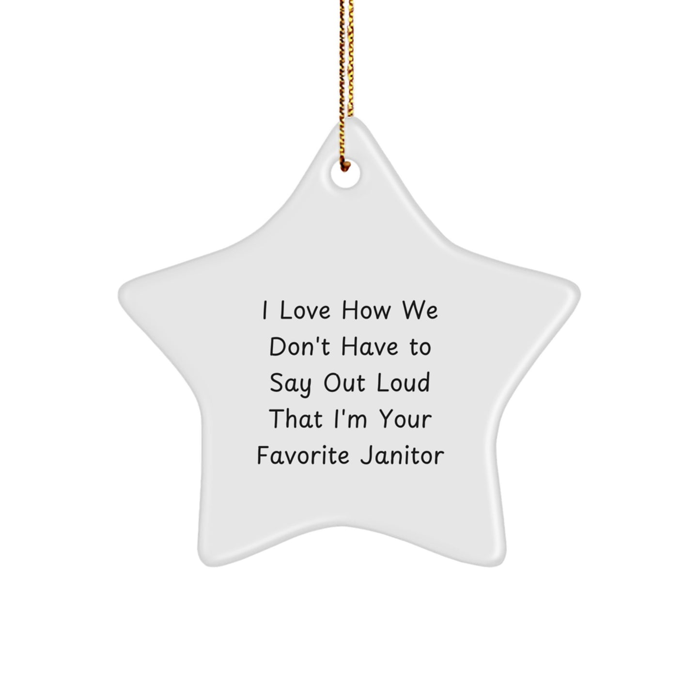 Funny Janitor Gifts - I Love How We Don't Have To Say Out Loud That I'm Your Favorite Janitor Star Ornament, Gifts from Men to Janitors, for Christmas - Image 1