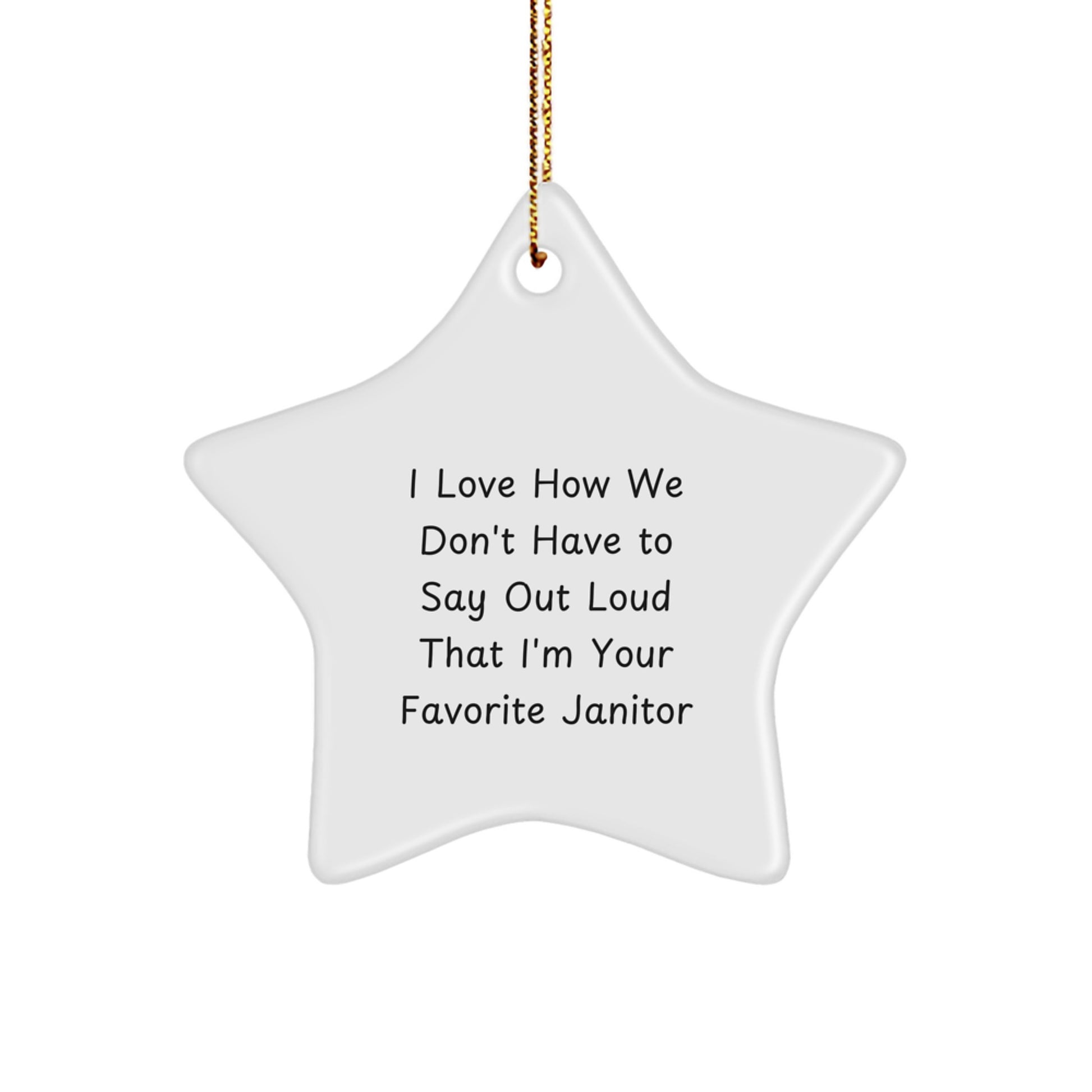 Funny Janitor Gifts - I Love How We Don't Have To Say Out Loud That I'm Your Favorite Janitor Star Ornament, Gifts from Men to Janitors, for Christmas - Image 1