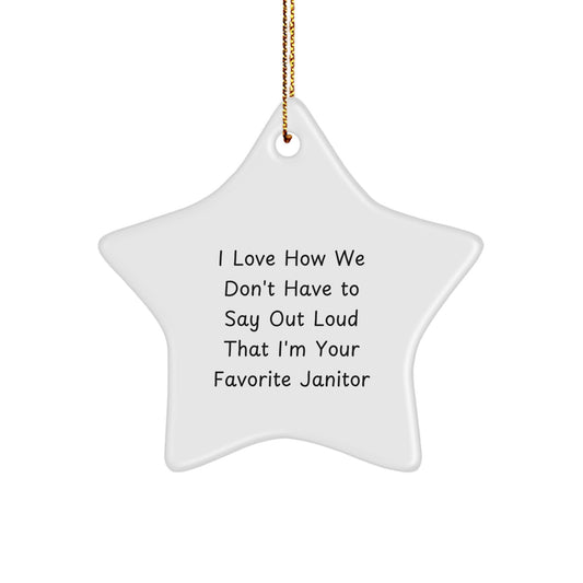 Funny Janitor Gifts - I Love How We Don't Have To Say Out Loud That I'm Your Favorite Janitor Star Ornament, Gifts from Men to Janitors, for Christmas - Image 1